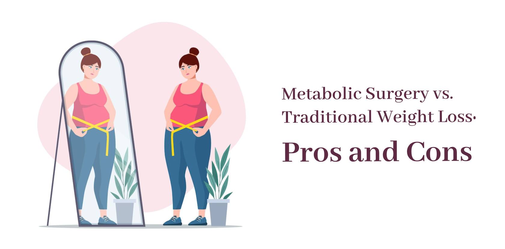 Metabolic Surgery Vs Traditional Weight Loss Pros And Cons 